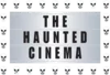 The Haunted Cinema
