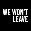 WE WON'T LEAVE