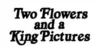 Two Flowers and a King Pictures