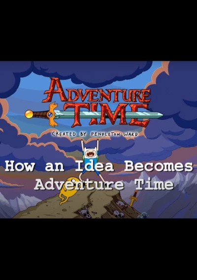 How an Idea Becomes Adventure Time