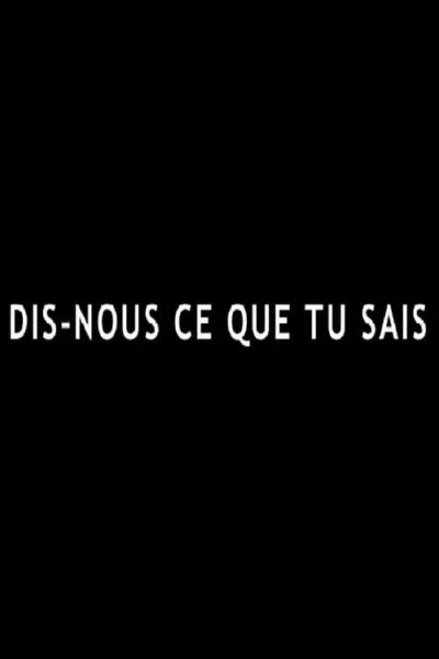 Dis-nous ce que tu sais