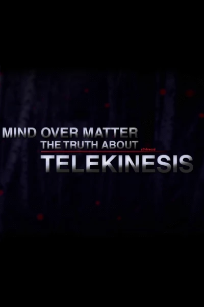 Mind Over Matter: The Truth About Telekinesis