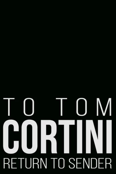 To Tom Cortini 2: Return to Sender
