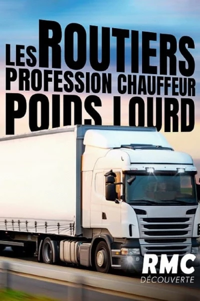 Les routiers : Profession chauffeur poids lourd