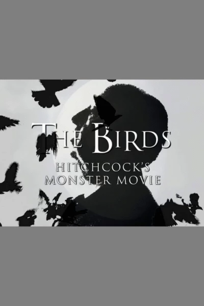 The Birds: Hitchcock's Monster Movie