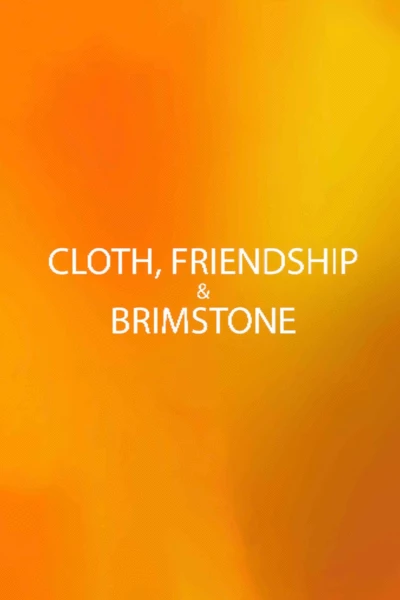 Cloth, Friendship & Brimstone