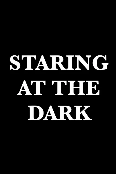 Staring at the Dark