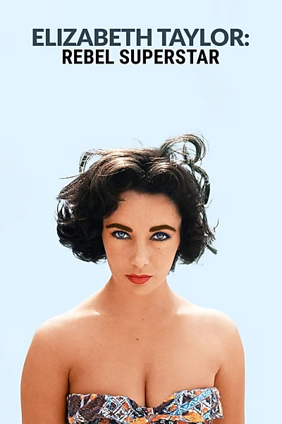 Elizabeth Taylor: Rebel Superstar