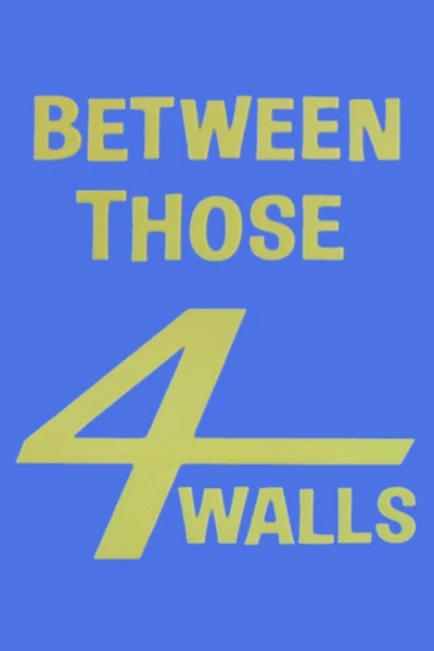 Between Those Four Walls