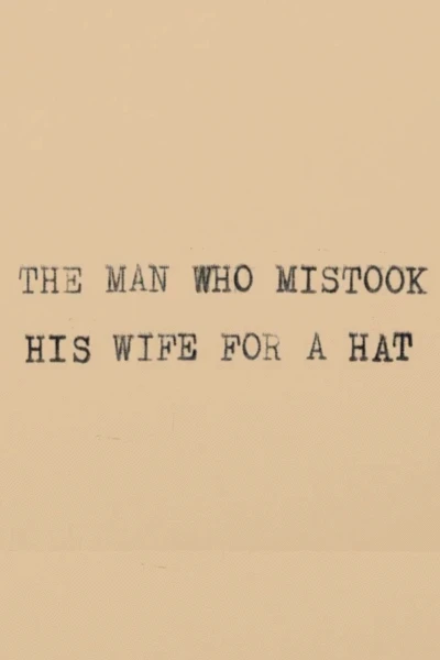 The Man Who Mistook His Wife for a Hat