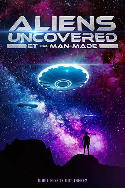 Aliens Uncovered: ET or Man-Made