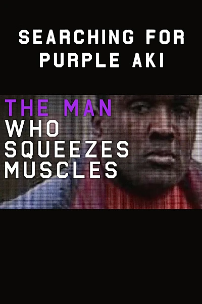 The Man Who Squeezes Muscles: Searching for Purple Aki