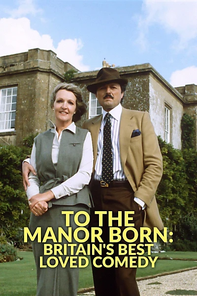 To the Manor Born: Britain's Best Loved Comedy