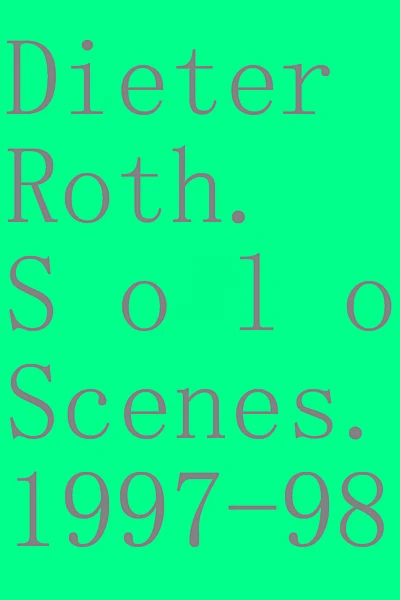 Dieter Roth. Solo Scenes. 1997-98