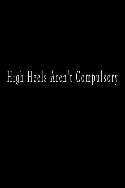 High Heels Aren’t Compulsory