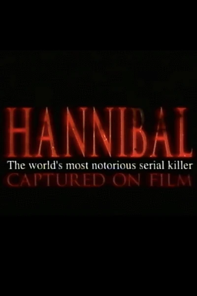 Hannibal: The World's Most Notorious Serial Killer Captured on Film