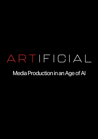 ARTIFICIAL: Media Production in an Age of AI