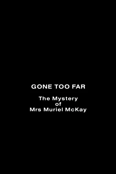 Gone Too Far: The Mystery of Mrs. Muriel McKay