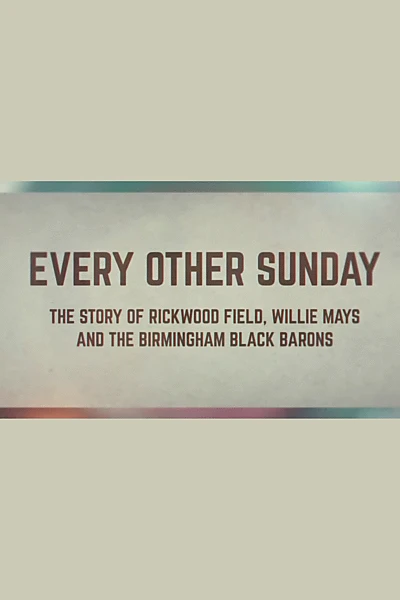 Every Other Sunday: The Story of Rickwood Field, Willie Mays and the Birmingham Black Barons