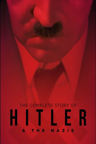 The Complete Story of Hitler and the Nazis