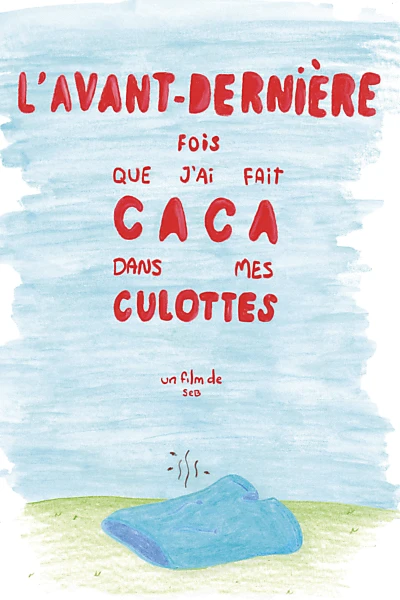 L'avant-dernière fois que j'ai fait caca dans mes culottes