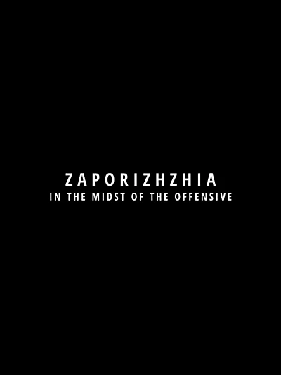 Zaporizhzhia in the Midst of the Offensive