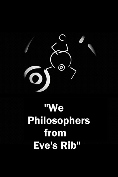 We Philosophers from Eve’s Rib