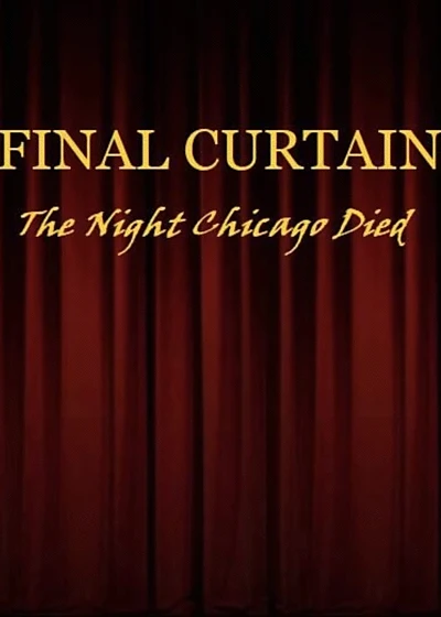 FINAL CURTAIN: THE NIGHT CHICAGO DIED