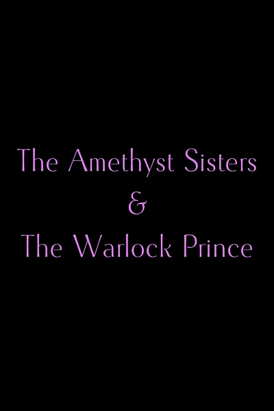 The Amethyst Sisters & The Warlock Prince