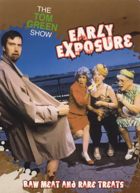 The Tom Green Show: Early Exposure - Raw Meat and Rare Treats