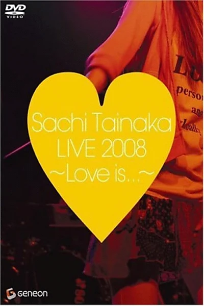 Sachi Tainaka LIVE 2008 ~Love is...~