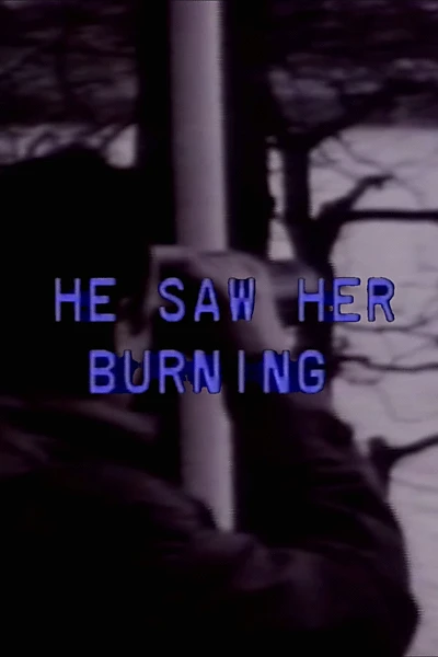 He Saw Her Burning