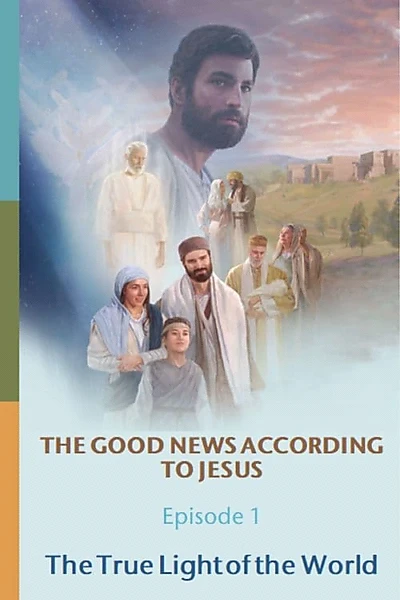 The Good News According to Jesus: Episode 1: The True Light of the World