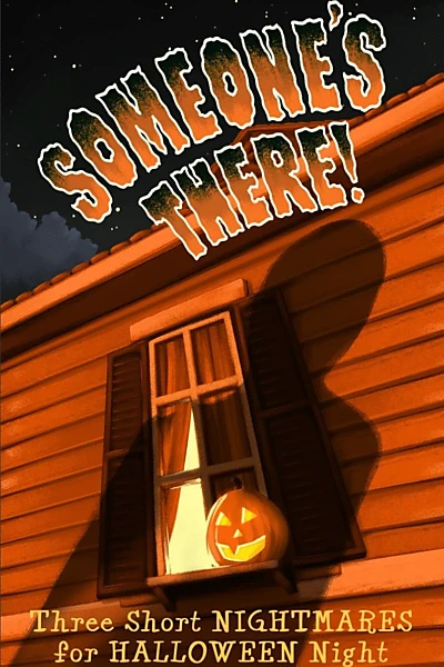 Someone's There! Three Short Nightmares for Halloween Night