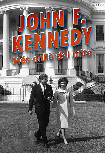 John F. Kennedy: The Man and the Myth