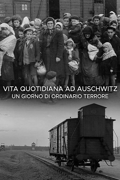 Vita quotidiana ad Auschwitz - Un giorno di ordinario terrore