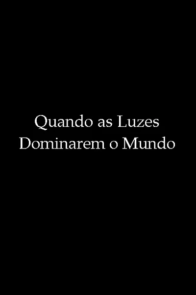 Quando as Luzes Dominarem o Mundo