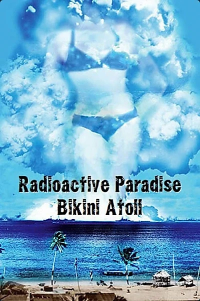 Radioactive Paradise: Bikini Atoll