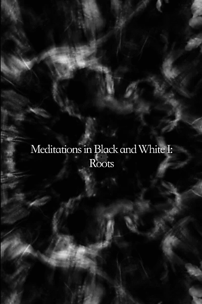 Meditations in Black and White I: Roots