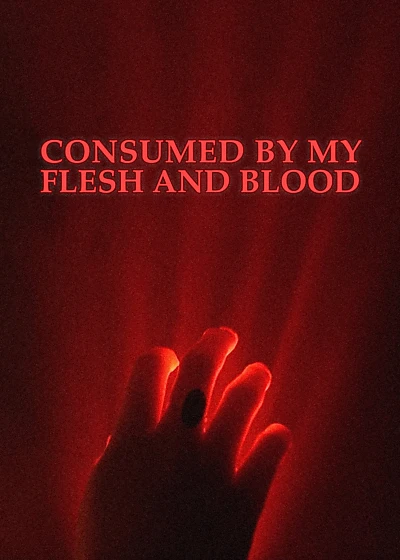 Consumed By My Flesh and Blood