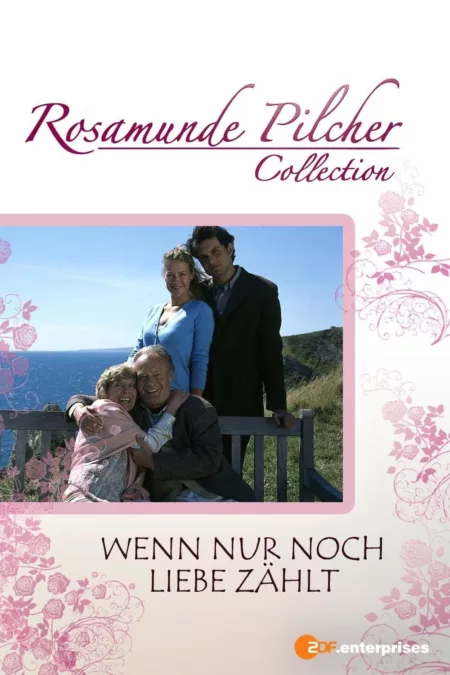 Rosamunde Pilcher: Wenn nur noch Liebe zählt
