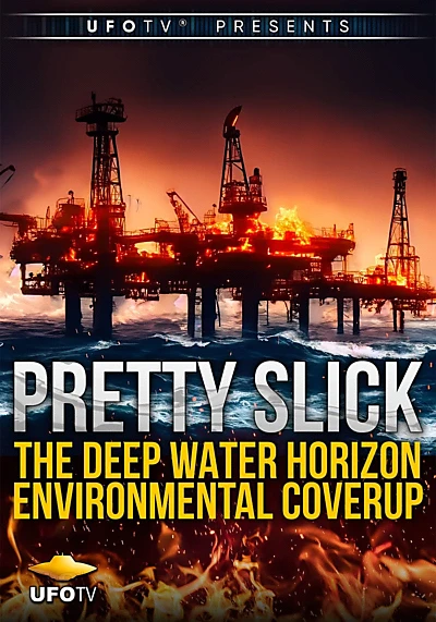 Pretty Slick - The Deep Water Horizon Environmental Coverup - Extended Directors Cut