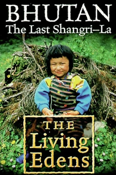 The Living Edens:Bhutan, the Last Shangri-la