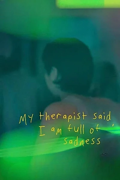 My Therapist Said, I am Full of Sadness