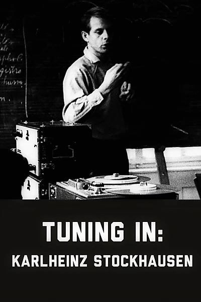 Tuning In – A Film about Karlheinz Stockhausen