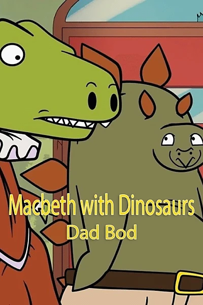 Macbeth with Dinosaurs: Dad Bod