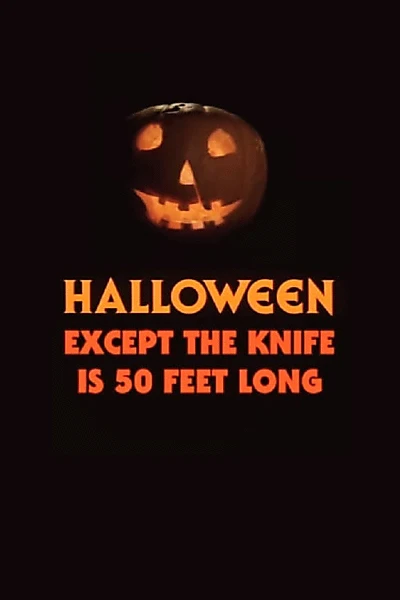 Halloween, Except the Knife Is 50 Feet Long