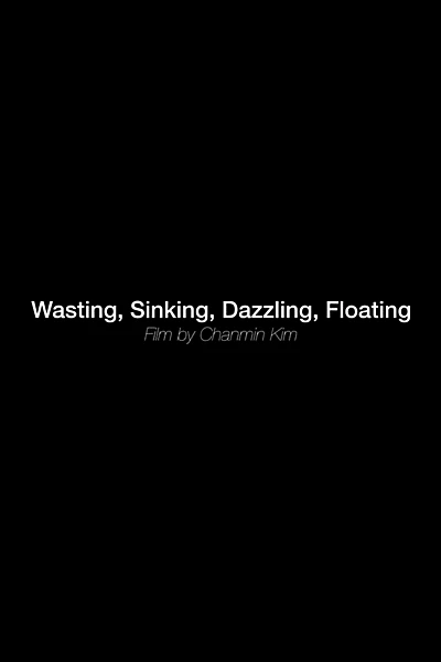 Wasting, sinking, dazzling, floating