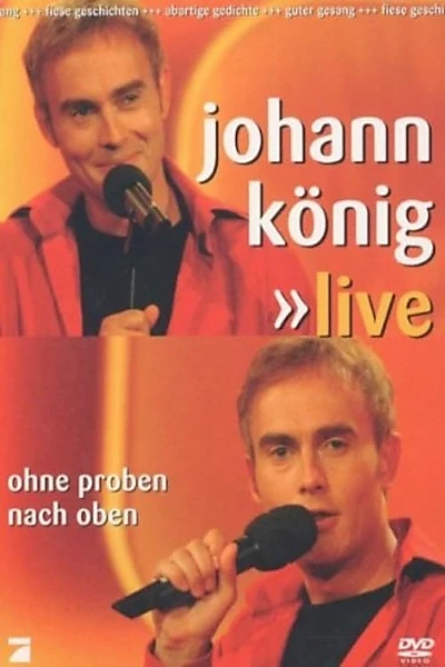 Johann König - Ohne Proben nach oben Live