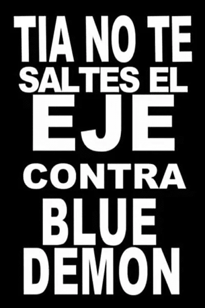 Tía, no te saltes el eje contra Blue Demon